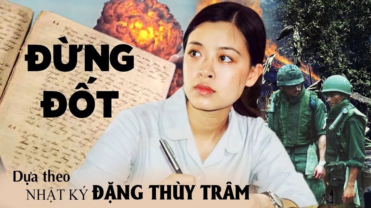 Đừng Đốt dựa trên nhật ký của bác sĩ - liệt sĩ Đặng Thùy Trâm.