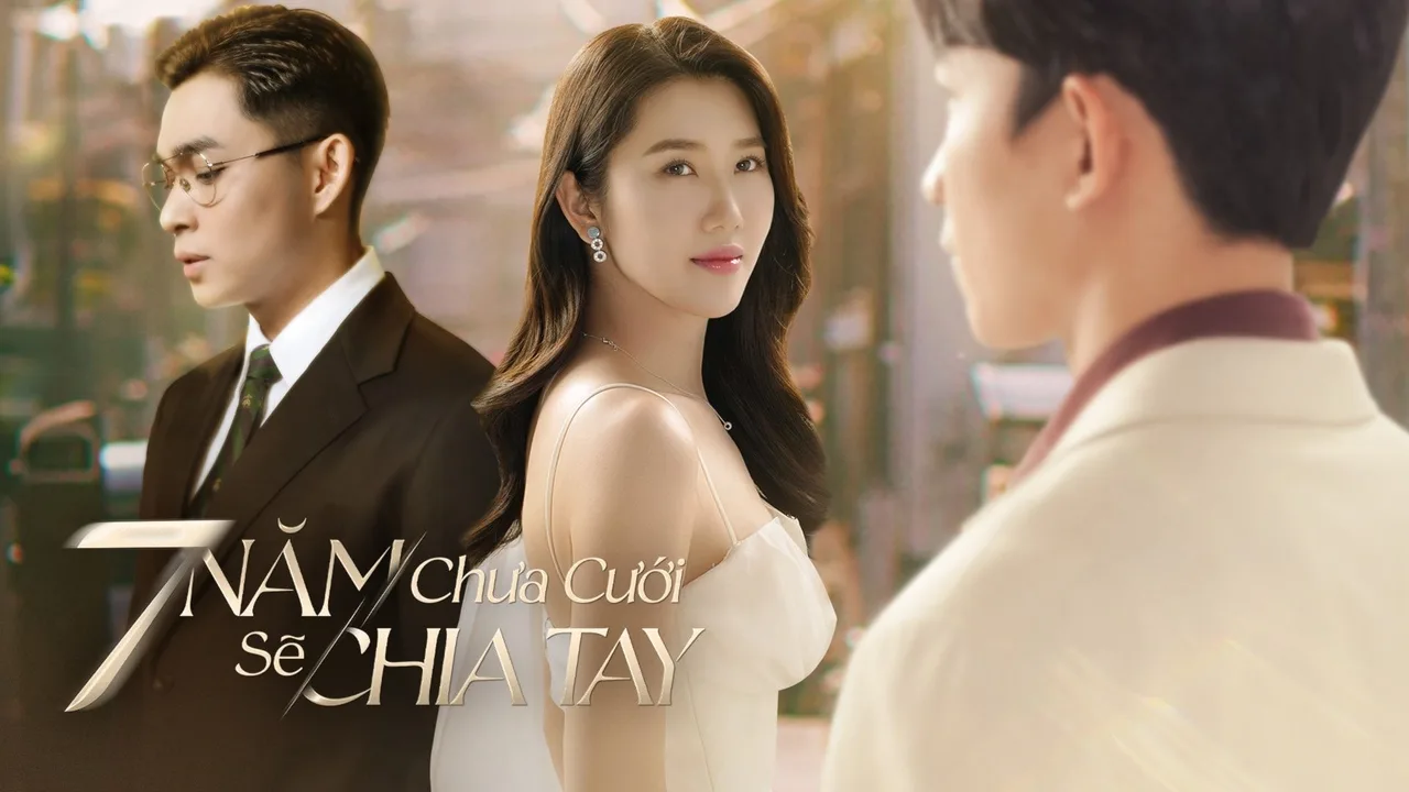 phim Việt 7 năm chưa cưới sẽ chia tay
