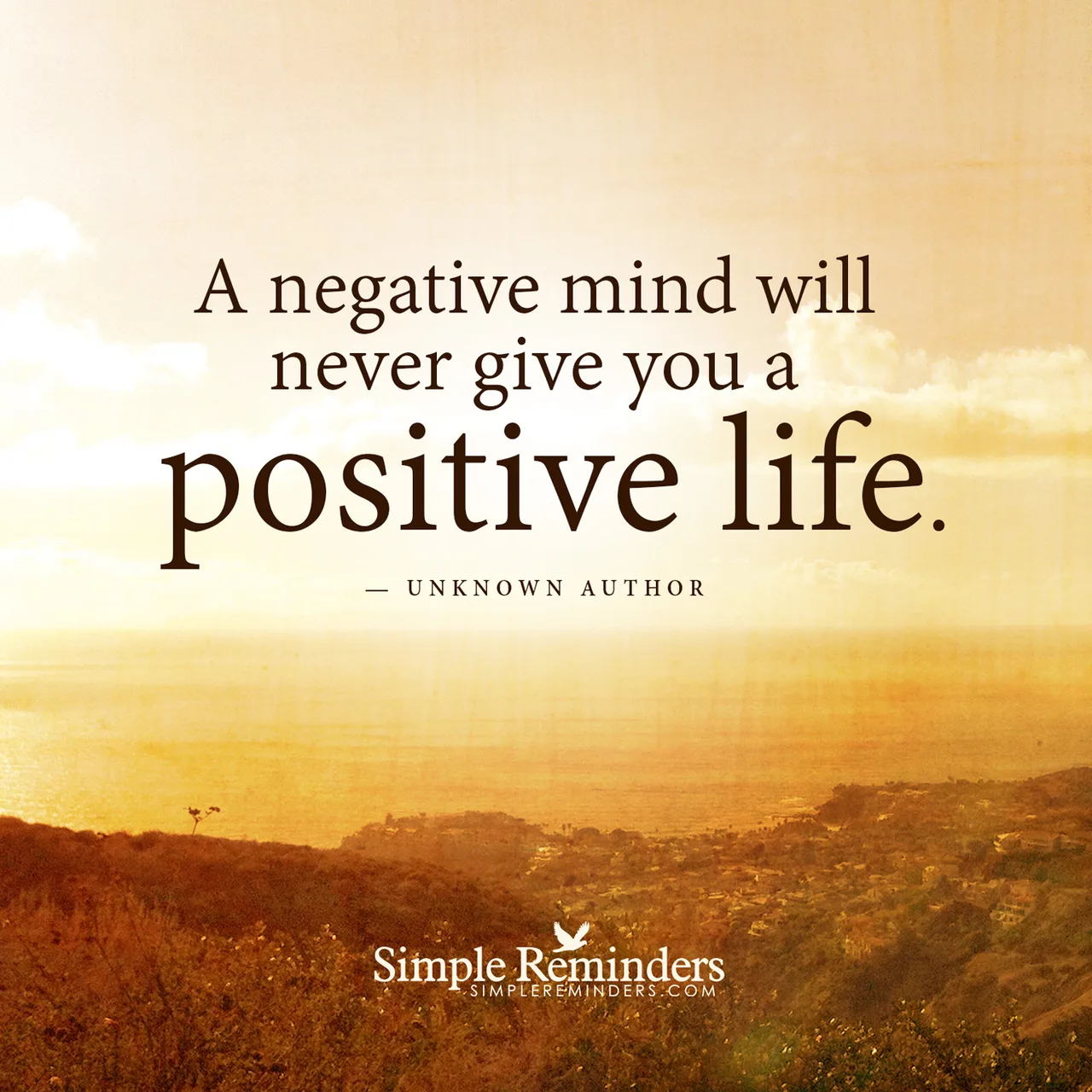 A negative mind will never give you a positive life